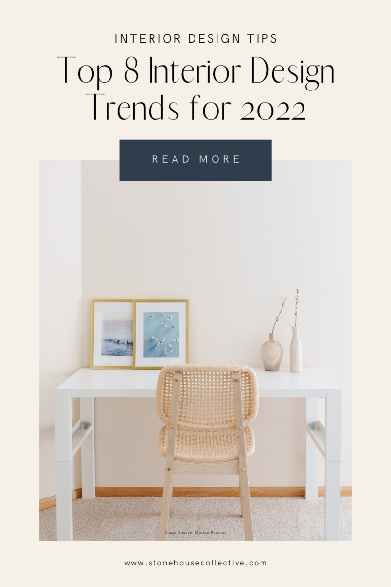 Top 8 Interior Design Trends for 2022 - Stone House Collective